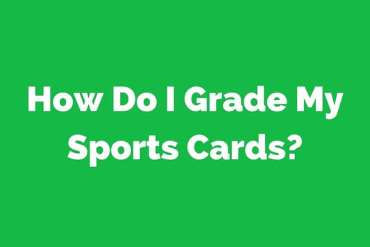 How Do I Grade My Sports Cards?