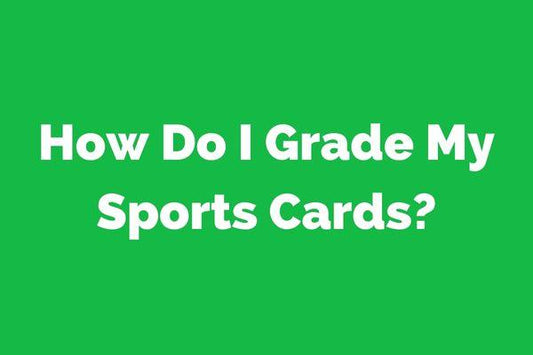 How Do I Grade My Sports Cards? - ChronicCards