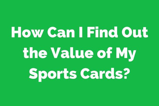 How Can I Find Out the Value of My Sports Cards?