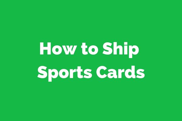 How to Ship Sports Cards: A Comprehensive Guide