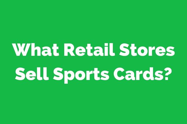 What Retail Stores Sell Sports Cards? And When Do They Restock Inventory