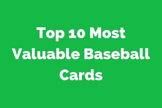 Top 10 Most Valuable Baseball Cards of All Time