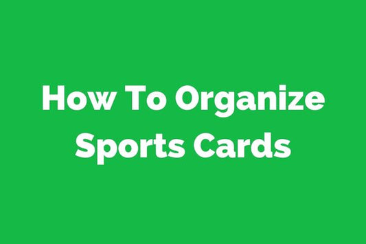 How To Organize Sports Cards: A Comprehensive Guide