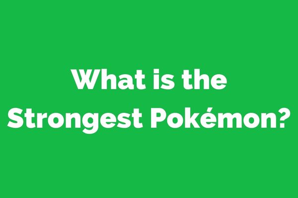 What is the Strongest Pokémon?