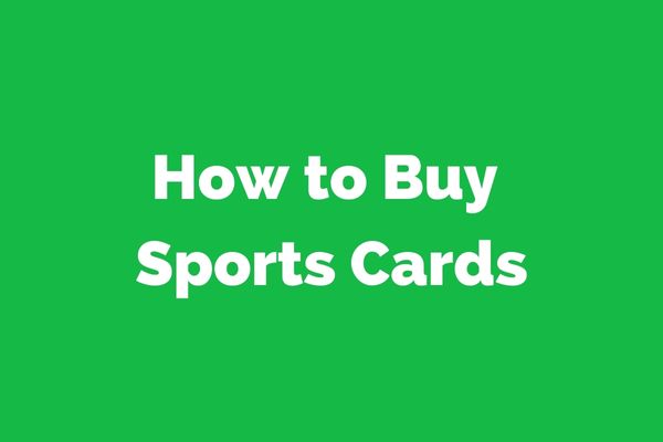 How to Buy Sports Cards: A Comprehensive Guide