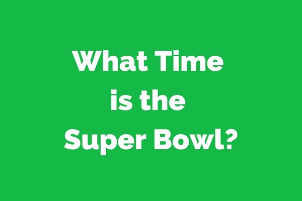 What Time is the Super Bowl?