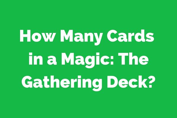 How Many Cards in a Magic: The Gathering Deck?