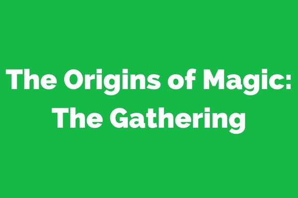 The Origins of Magic: The Gathering