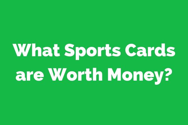 What Sports Cards are Worth Money?