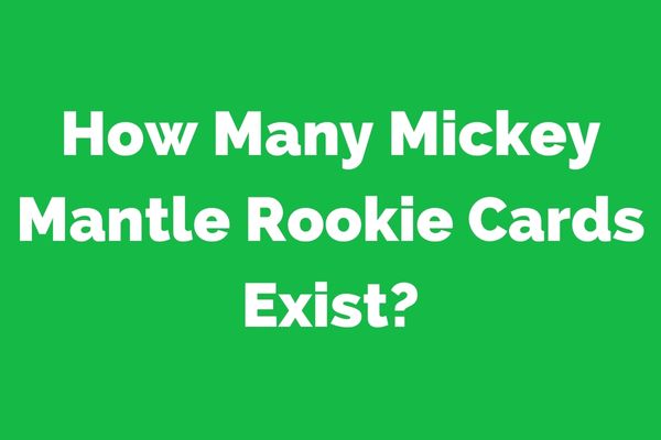 How Many Mickey Mantle Rookie Cards Exist?