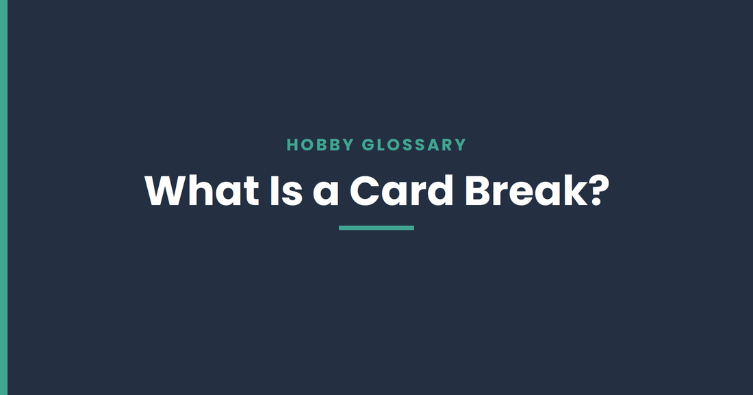 What is a card break — hobby glossary guide from Chronic Cards
