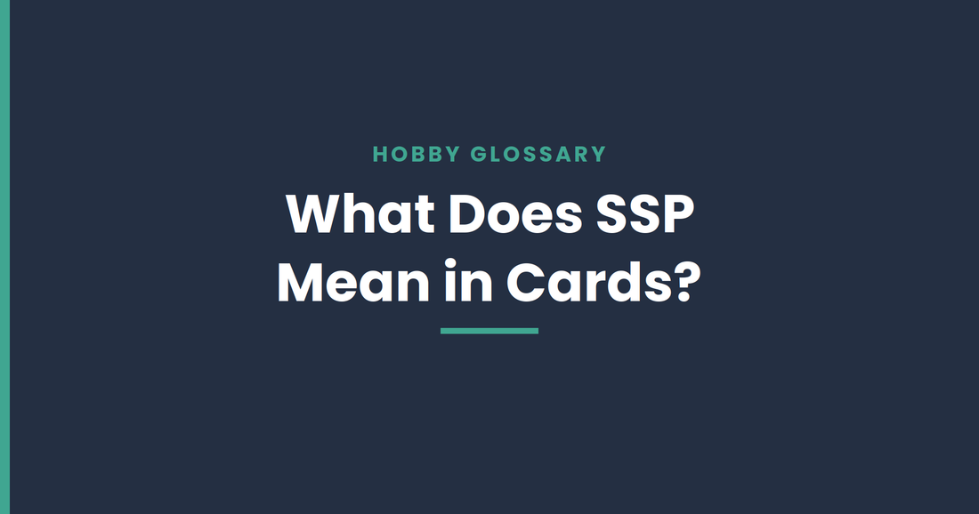 What does SSP mean in cards — hobby glossary guide from Chronic Cards