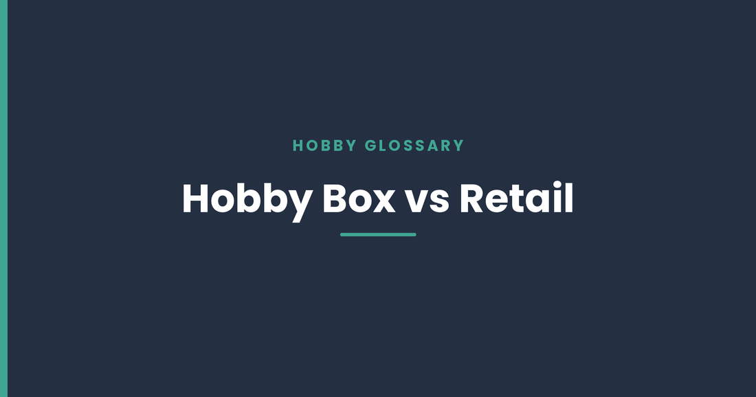 Hobby Box vs Retail: What's the Difference (and Which Should You Buy)?