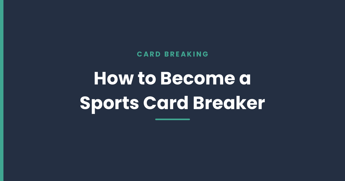 How to Become a Sports Card Breaker: A Comprehensive Guide