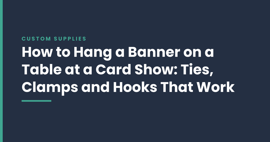 How to Hang a Banner on a Table at a Card Show: Ties, Clamps and Hooks That Work