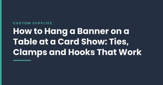 How to Hang a Banner on a Table at a Card Show: Ties, Clamps and Hooks That Work