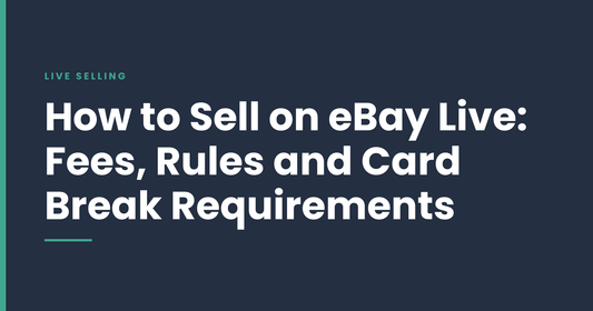 How to Sell on eBay Live: Fees, Rules and Card Break Requirements