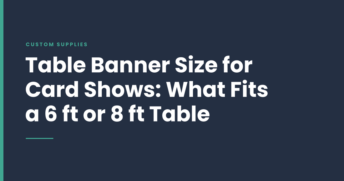 Table Banner Size for Card Shows: What Fits a 6 ft or 8 ft Table