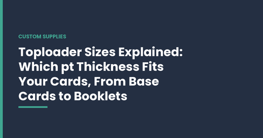 Toploader Sizes Explained: Which pt Thickness Fits Your Cards, From Base Cards to Booklets
