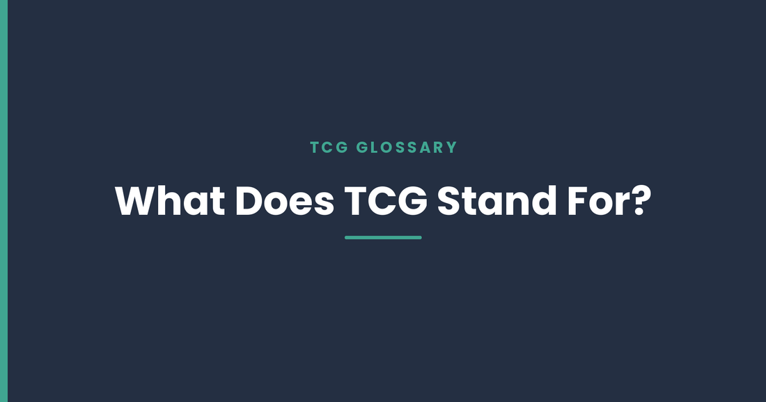 TCG Meaning: What Does TCG Stand For?