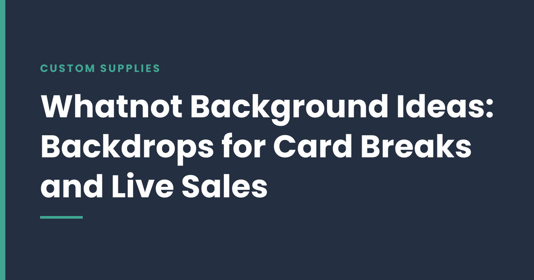 Whatnot Background Ideas: How to Choose a Backdrop for Card Breaks and Live Sales