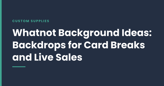 Whatnot Background Ideas: How to Choose a Backdrop for Card Breaks and Live Sales