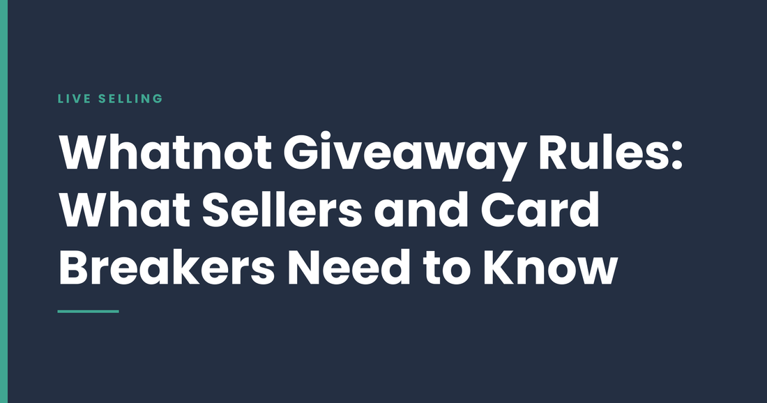Whatnot Giveaway Rules: What Sellers and Card Breakers Need to Know