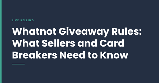 Whatnot Giveaway Rules: What Sellers and Card Breakers Need to Know
