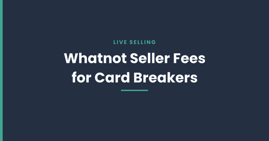Whatnot seller fees for card breakers: 2026 tiered commission rates explained