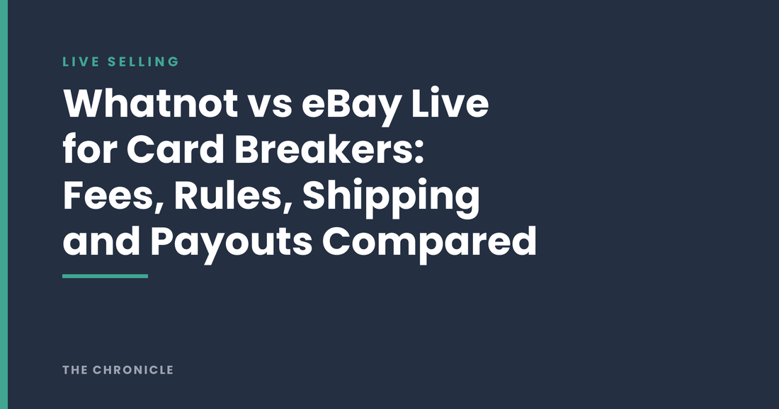 Whatnot vs eBay Live for Card Breakers: Fees, Rules, Shipping and Payouts Compared